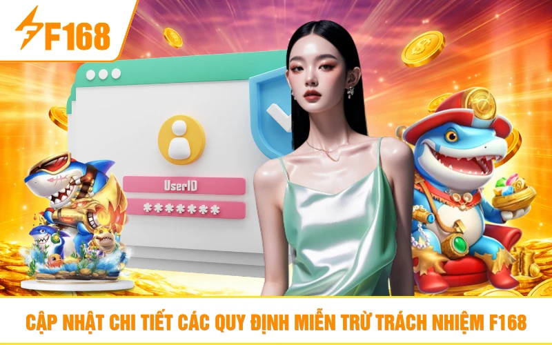 Cập nhật chi tiết các quy định miễn trừ trách nhiệm F168