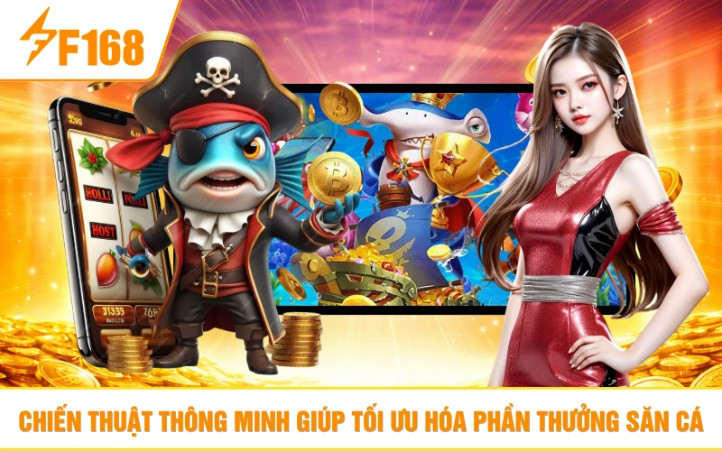 Chiến thuật thông minh giúp tối ưu hóa phần thưởng săn cá